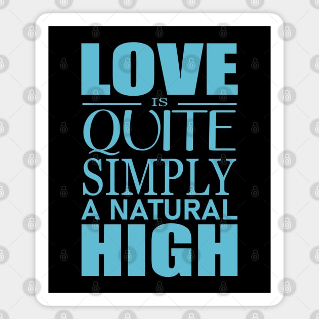 Love is quite simply a natural high Magnet by FlyingWhale369